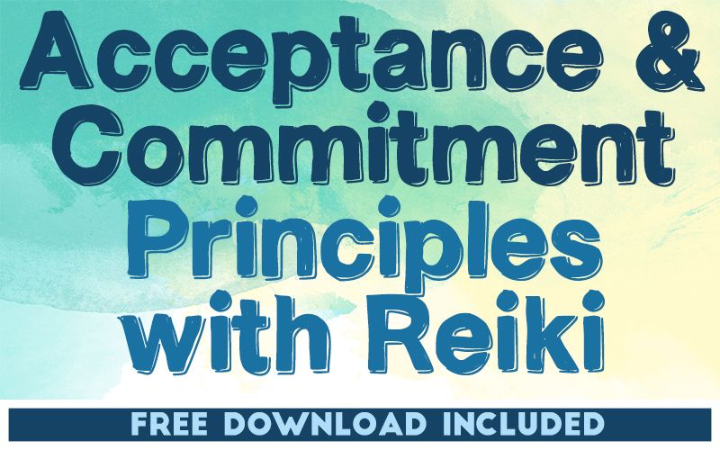 Acceptance & Commitment Principles with Reiki