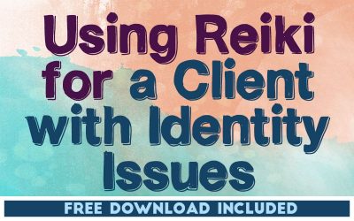 Using Reiki for a Client with Identity Issues
