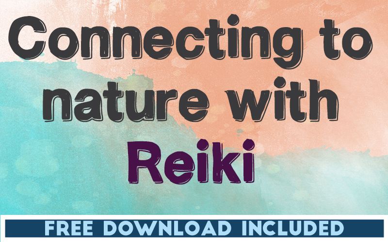 Connecting to Nature with Reiki