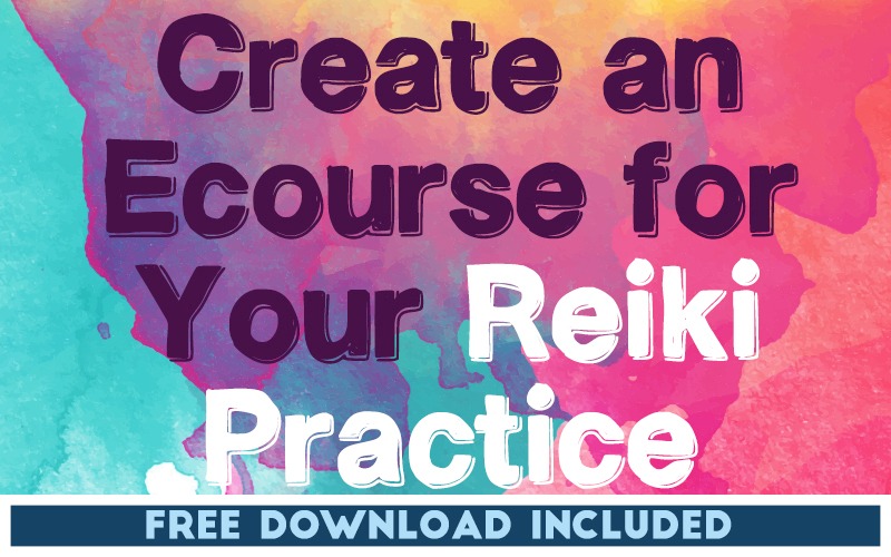 How Do I Create an Ecourse for my Reiki Practice