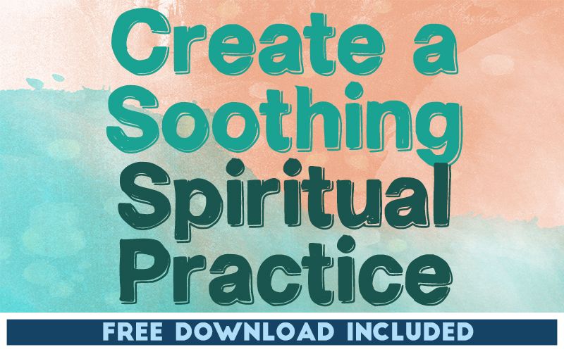 Create a Soothing Spiritual Practice