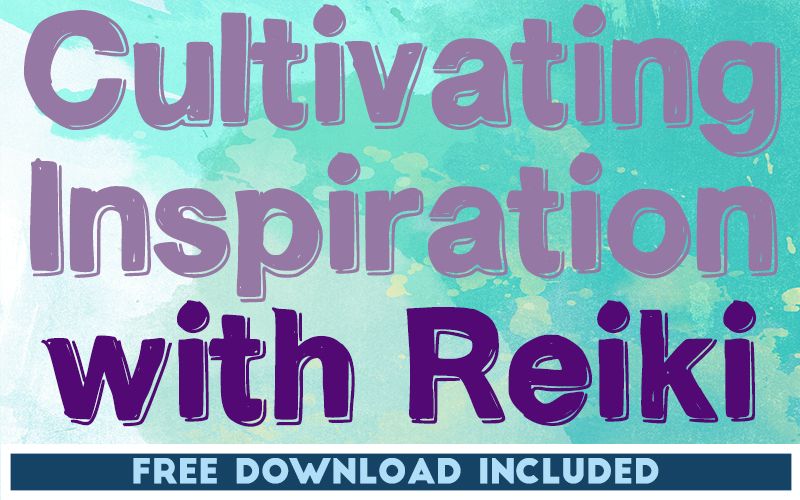 Cultivating Inspiration with Reiki Cultivating Inspiration with Reiki