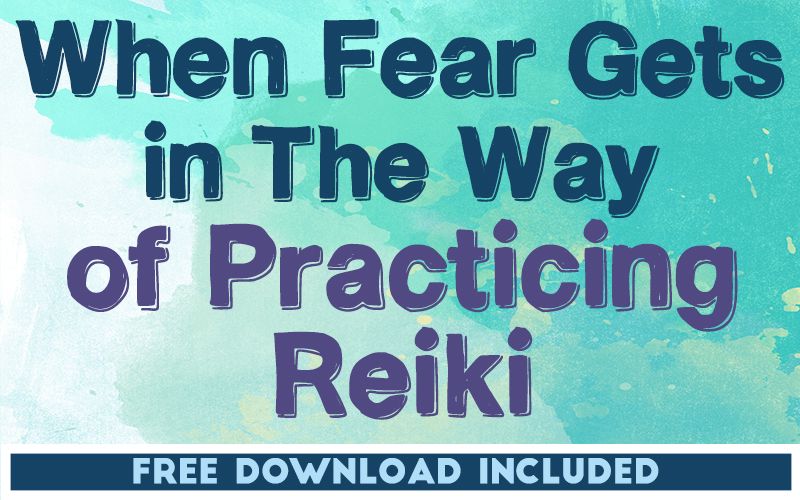 When Fear Gets in The Way of Practicing Reiki When Fear Gets in The Way of Practicing Reiki