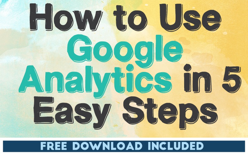 How to Use Google Analytics in 5 Easy Steps