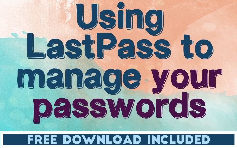 Using LastPass to Manage Your Passwords Using LastPass to Manage Your Passwords