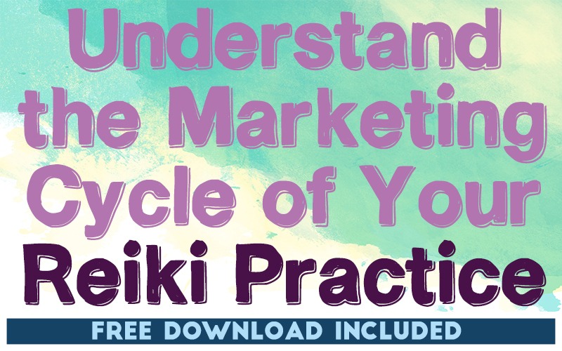 Understand the Marketing Cycle of Your Reiki Practice
