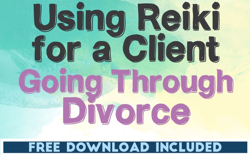 Using Reiki for a Client Going Through a Divorce Using Reiki for a Client Going Through a Divorce