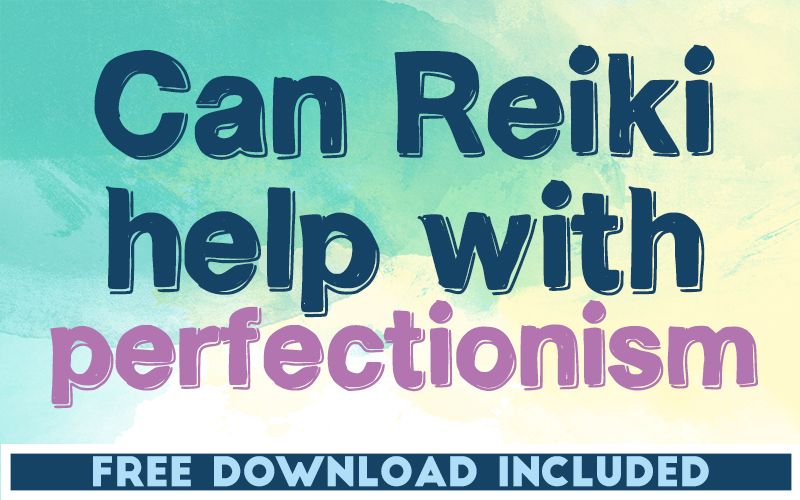 Can Reiki Help with Perfectionism