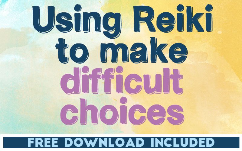 Using Reiki to Make Difficult Choices Using Reiki to Make Difficult Choices