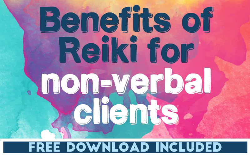 The Benefits of Reiki for Non-Verbal Clients