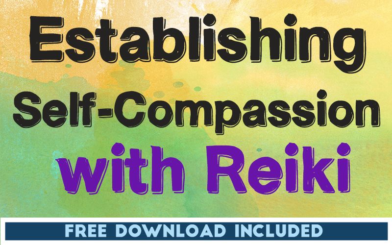 Establishing Self-Compassion with Reiki Establishing Self-Compassion with Reiki