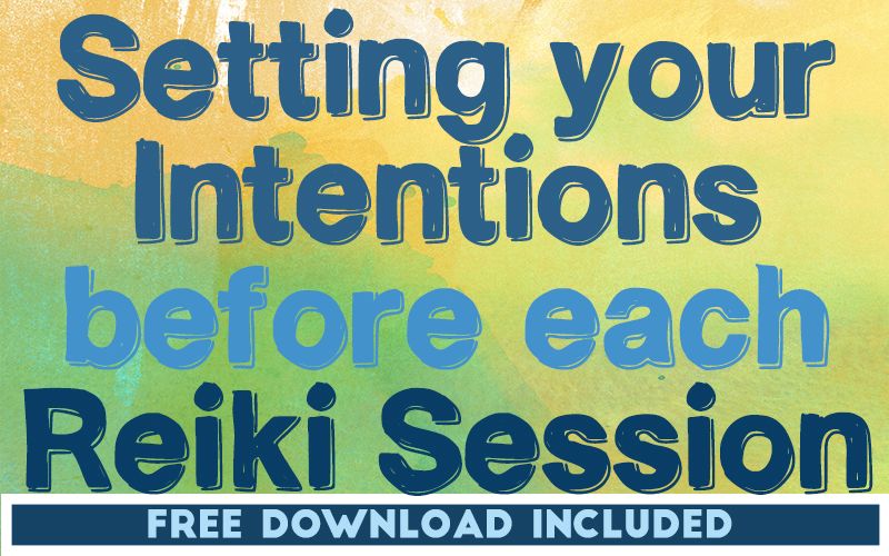 Setting Your Intentions Before each Reiki Session Setting Your Intentions Before each Reiki Session