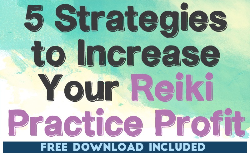 5 Easy Strategies to Increase Profit For Your Reiki Practice